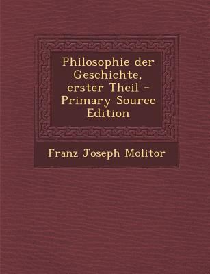 Philosophie Der Geschichte, Erster Theil [German] 1293919055 Book Cover