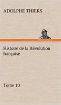 Histoire de la Révolution française, Tome 10 [French] 384914545X Book Cover