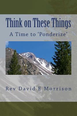 Think on These Things: A Time to 'Ponderize' 1494808781 Book Cover