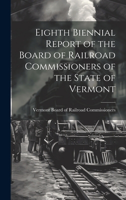 Eighth Biennial Report of the Board of Railroad... 1019820160 Book Cover