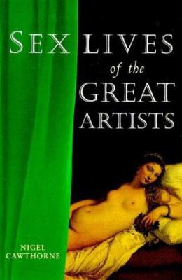 Sex Lives of the Great Artists 1853752959 Book Cover