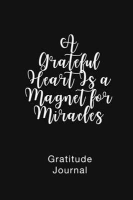 A Grateful Heart Is a Magnet for Miracles Grati... 1952358124 Book Cover