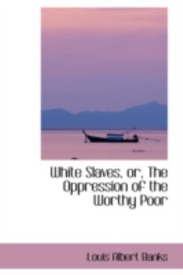 White Slaves, Or, the Oppression of the Worthy ... 0559520603 Book Cover