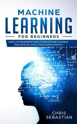 Machine Learning for Beginners: Absolute Beginn... 1793016429 Book Cover