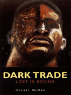 Dark Trade: The Business of Boxing 1851588744 Book Cover