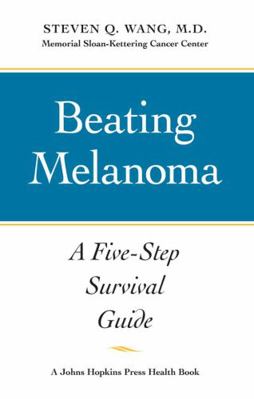 Beating Melanoma: A Five-Step Survival Guide 0801898897 Book Cover