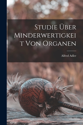 Studie Über Minderwertigkeit Von Organen [German] 1016210795 Book Cover