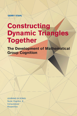 Constructing Dynamic Triangles Together: The De... 1107566878 Book Cover