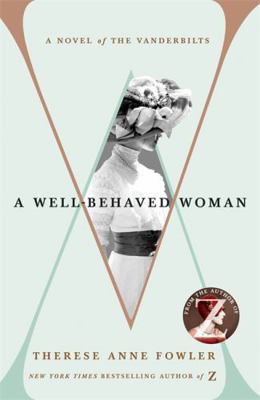 A Well Behaved Woman: a novel of the Vanderbilts 147363251X Book Cover
