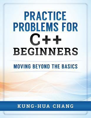 Practice Problems for C++ Beginners: Moving Bey... 0998544000 Book Cover