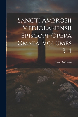 Sancti Ambrosii Mediolanensii Episcopi, Opera O... [Latin] 1022735039 Book Cover