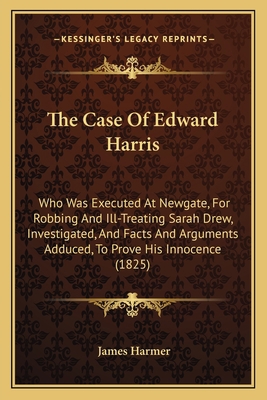 The Case Of Edward Harris: Who Was Executed At ... 116507785X Book Cover