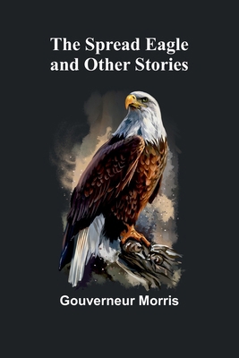 The Spread Eagle and Other Stories 9362093758 Book Cover