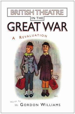 British Theatre in the Great War: A Revaluation... 0826456359 Book Cover