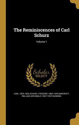 The Reminiscences of Carl Schurz; Volume 1 1360004068 Book Cover