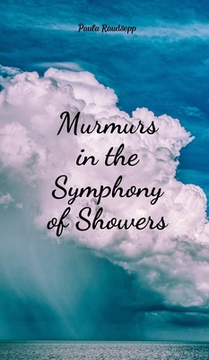 Murmurs in the Symphony of Showers B0DRDT73JM Book Cover