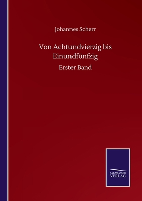 Von Achtundvierzig bis Einundfünfzig: Erster Band [German] 3752512083 Book Cover