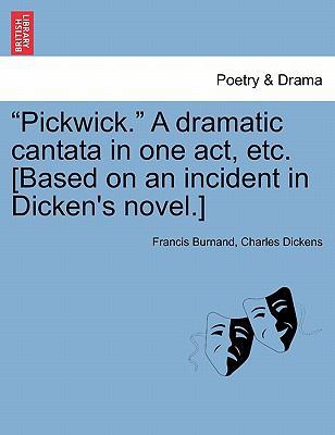 Pickwick. a Dramatic Cantata in One Act, Etc. [... 1241052956 Book Cover
