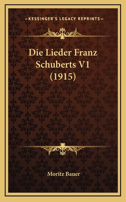 Die Lieder Franz Schuberts V1 (1915) [German] 1168215730 Book Cover