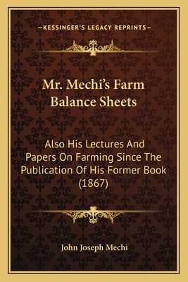 Mr. Mechi's Farm Balance Sheets: Also His Lectu... 1164856243 Book Cover