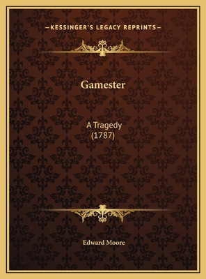 Gamester: A Tragedy (1787) 1169534740 Book Cover