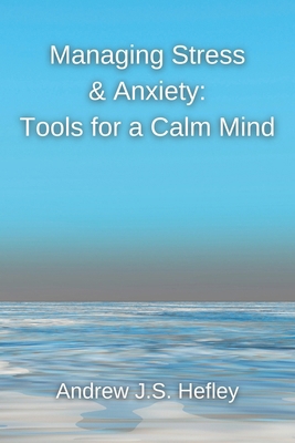 Managing Stress & Anxiety: Tools for a Calm Mind B0CXLR38MC Book Cover
