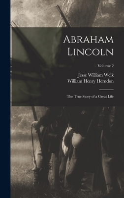 Abraham Lincoln; the True Story of a Great Life... 1015637868 Book Cover