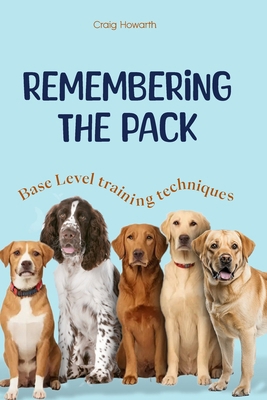 Remembering the Pack: Base level dog training B0DMV715TD Book Cover