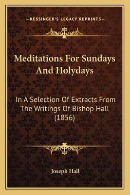 Meditations For Sundays And Holydays: In A Sele... 1164941828 Book Cover