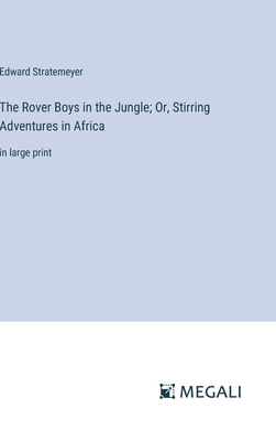 The Rover Boys in the Jungle; Or, Stirring Adve... 3387045670 Book Cover