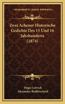 Zwei Achener Historische Gedichte Des 15 Und 16... [German] 1169120504 Book Cover