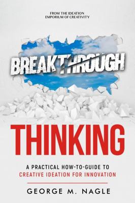 Paperback Breakthrough Thinking? : A Practical How-To-guide to Creative Ideation for Innovation Book