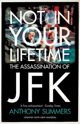 Not In Your Lifetime: The Assassination of JFK 0755365429 Book Cover
