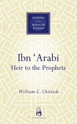 Ibn 'arabi: Heir to the Prophets 1851685111 Book Cover