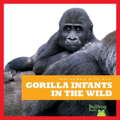 Gorilla Infants in the Wild B0BFTMJGQ5 Book Cover