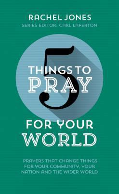 5 Things to Pray for Your World: Prayers That C... 178498258X Book Cover
