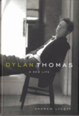 Dylan Thomas : A New Life 0297607936 Book Cover