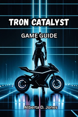 Tron Catalyst Game Guide: Master Every Combat M... B0FFRZN3LQ Book Cover