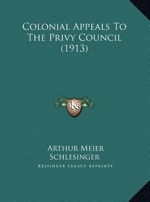 Colonial Appeals to the Privy Council (1913) 1169421776 Book Cover