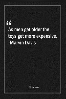 Paperback As men get older, the toys get more expensive. -Marvin Davis: Lined Gift Notebook With Unique Touch | Journal | Lined Premium 120 Pages |age Quotes| Book