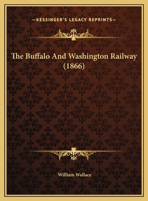 The Buffalo And Washington Railway (1866) 1169444296 Book Cover