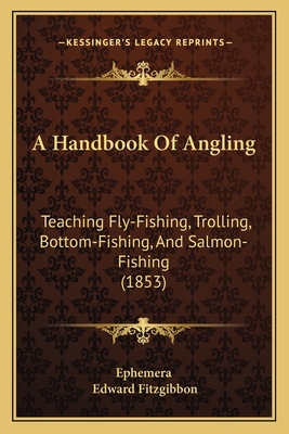 A Handbook Of Angling: Teaching Fly-Fishing, Tr... 1164530224 Book Cover