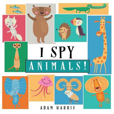 I Spy Animals!: A Guessing Game for Kids 1-3 0991736877 Book Cover