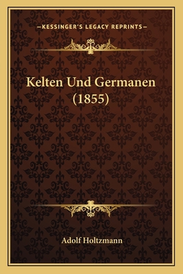 Kelten Und Germanen (1855) [German] 1167538323 Book Cover