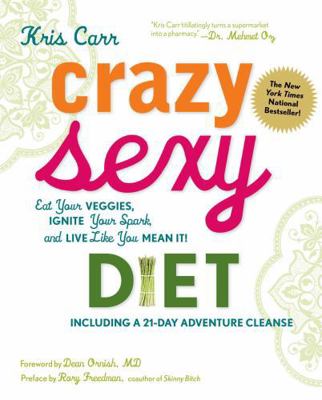 Crazy Sexy Diet: Eat Your Veggies, Ignite Your ... B008V0KPOM Book Cover