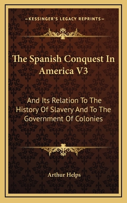 The Spanish Conquest In America V3: And Its Rel... 1163465313 Book Cover