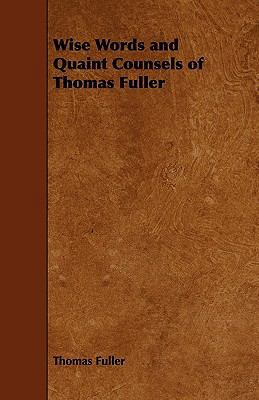 Wise Words and Quaint Counsels of Thomas Fuller 1444692461 Book Cover