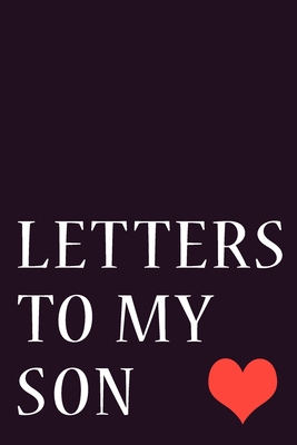 Letters To My Son: Journal Gift,Size 6" x 9" ,120 pages Soft Cover, Matte Finish, Perfect gift