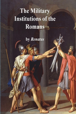 The Military Institutions of the Romans 1773236962 Book Cover