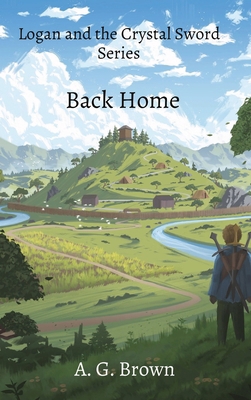 Back Home: Logan and the Crystal Sword Series 173860635X Book Cover